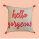 Hello Gorgeous Cushion